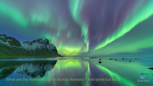 What are the Northern Lights (Aurora Borealis) And some fun facts