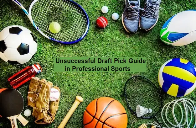Unsuccessful Draft Pick Guide in Professional Sports